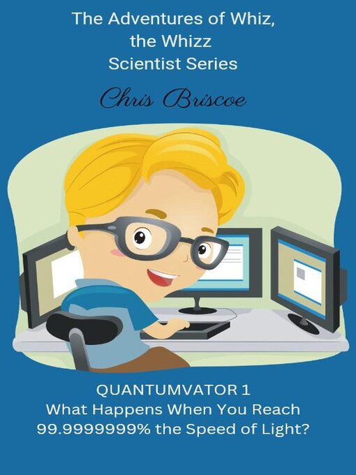 Title details for Quantumvator 1, What Happens When You Reach 99.9999999% the Speed of Light? by Chris Briscoe - Available